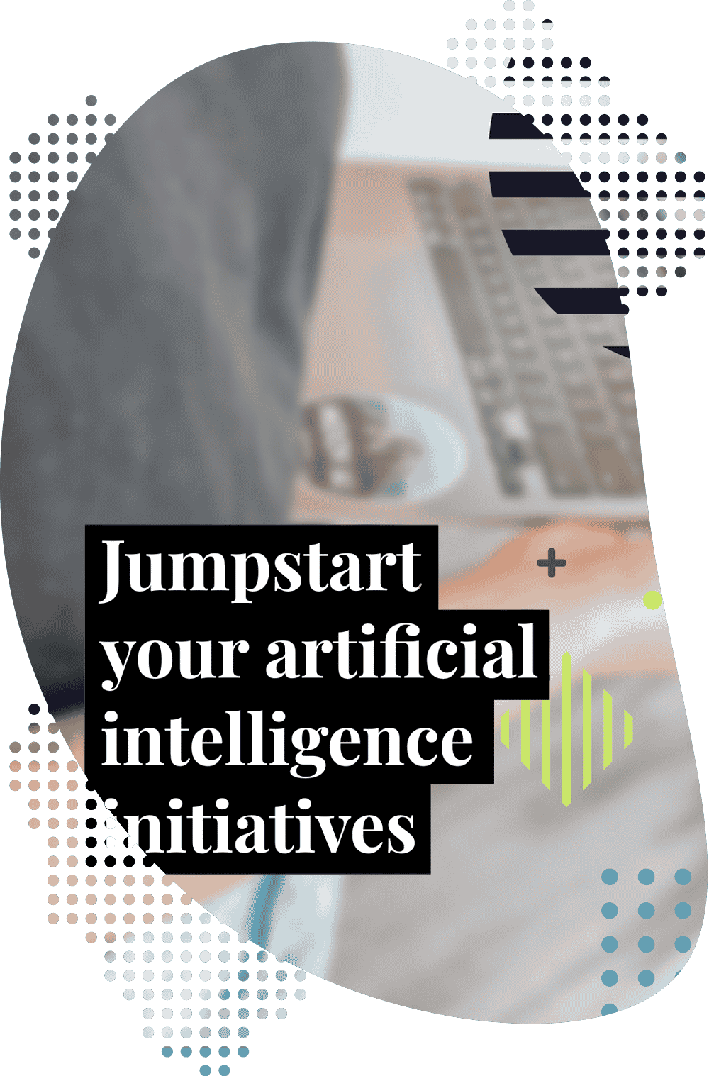 Jumpstart your artificial intelligence initiatives