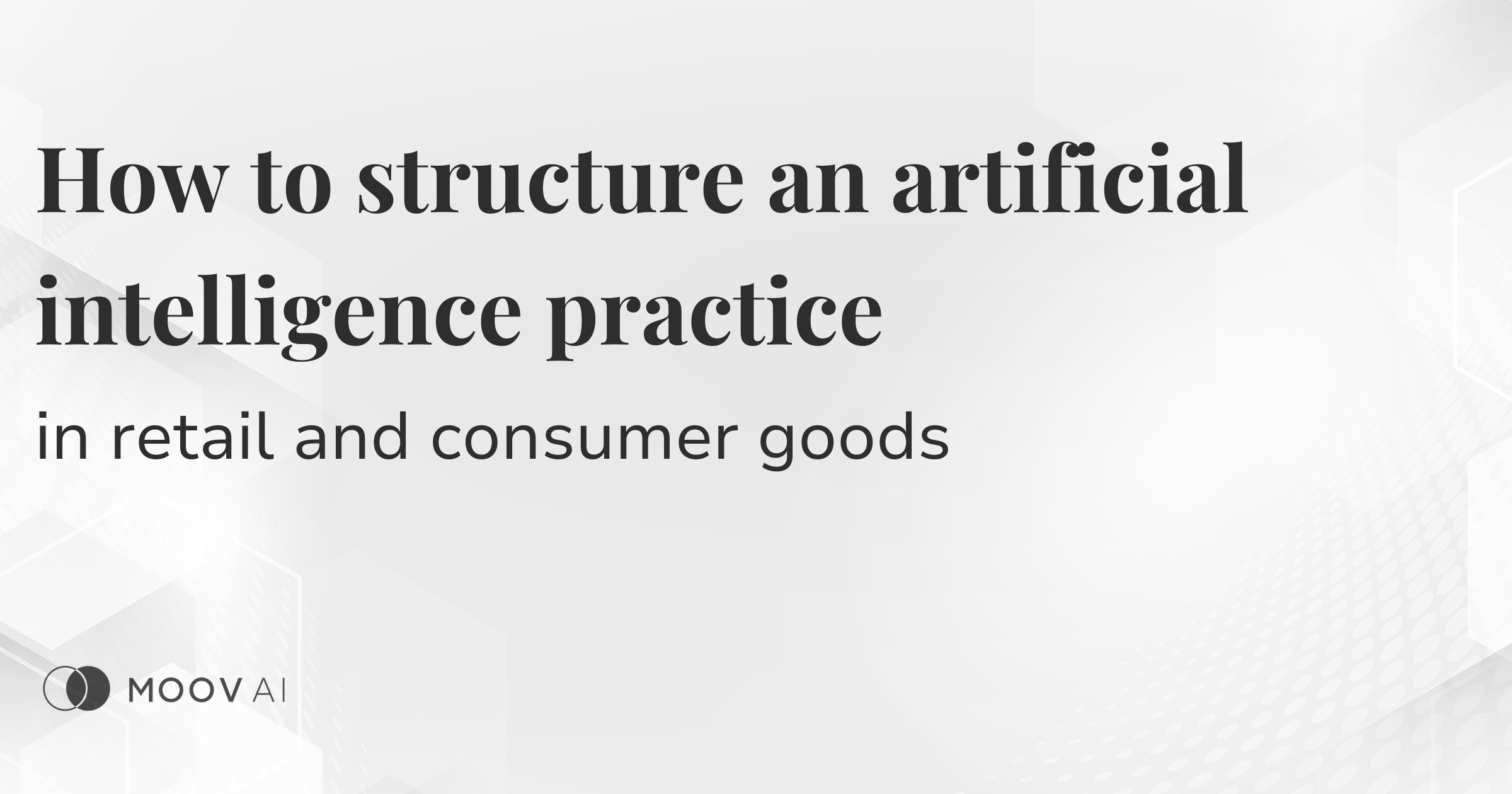 The Art of Structuring AI Practice in Retail and Consumer Goods - Moov AI